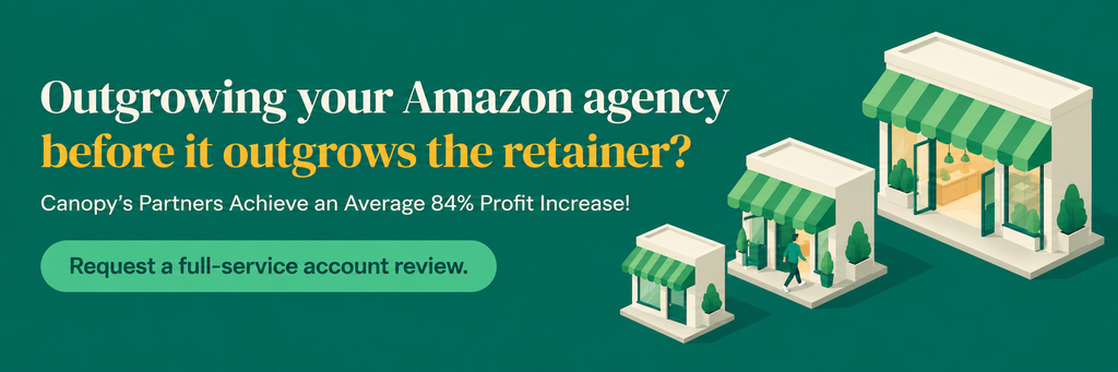 Canopy Management CTA: outgrowing your Amazon agency before it outgrows the retainer? Request a full-service account review.