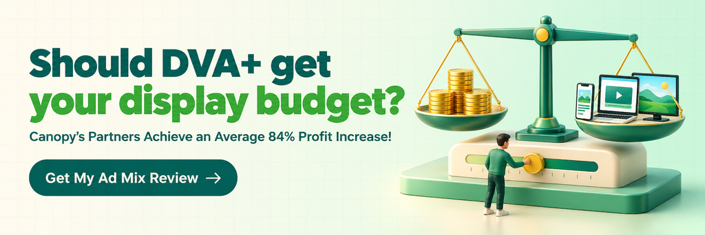Should DVA+ get your display budget? Canopy's partners achieve an average 84% profit increase. Get an ad mix review.