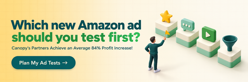 Which new Amazon ad should you test first? Canopy's partners achieve an average 84% profit increase. Plan your ad tests.