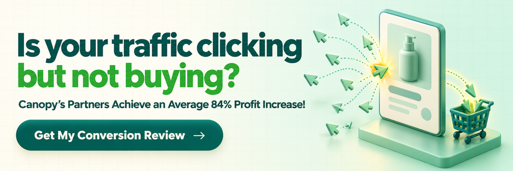 Is your traffic clicking but not buying? Canopy’s partners achieve an average 84% profit increase. Get a conversion review.