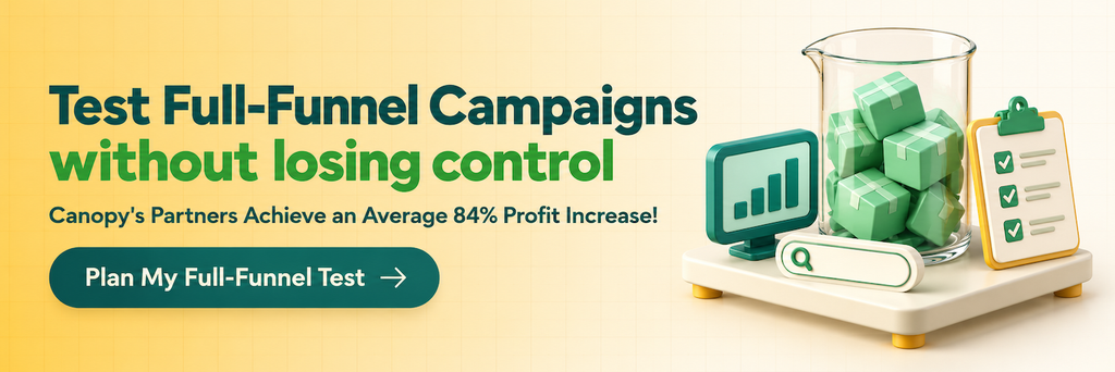 Test Full-Funnel Campaigns without losing control. Canopy's partners achieve an average 84% profit increase. Plan your Full-Funnel test.