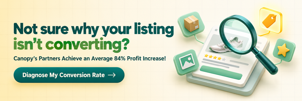 Not sure why your listing isn’t converting? Canopy’s partners achieve an average 84% profit increase. Diagnose your conversion rate.
